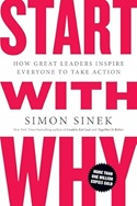 Start with Why: How Great Leaders Inspire Everyone to Take Action