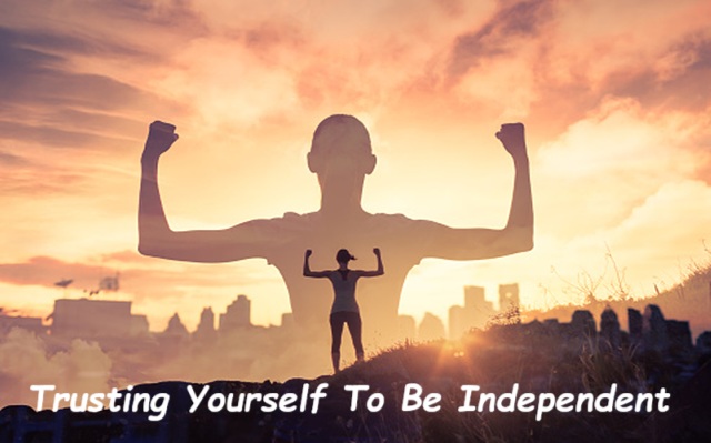 Trusting Yourself to be Independent